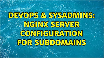 DevOps & SysAdmins: Nginx Server configuration for subdomains