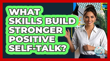 What Skills Build Stronger Positive Self-Talk?