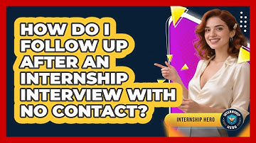 How Do I Follow Up After An Internship Interview With No Contact? - Internship Hero