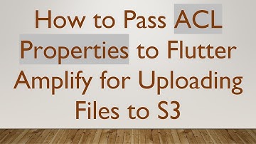 How to Pass ACL Properties to Flutter Amplify for Uploading Files to S3