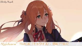 【Nightcore】~TWICE (トゥワイス) - BETTER