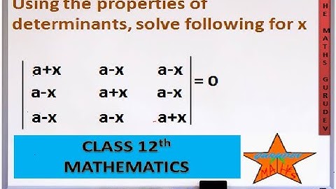 Using the properties of determinants solve following for x |a+x, a-x, a-x||a-x,a+x,a-x||a-x,a-x,a+x|