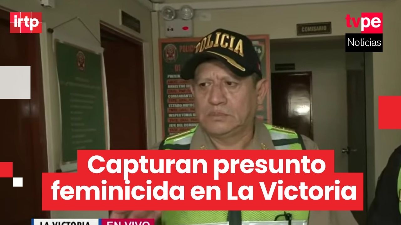 La Victoria: PNP captura a presunto feminicida que habría intentado desaparecer el cuerpo