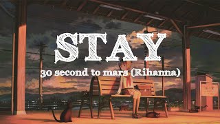 30 second to mars - STAY (rihanna)