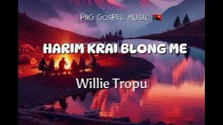 HARIM KRAI BLONG ME  - WILLIE TROPU  - PNG GOSPEL MUSIC 🇵🇬 🎶