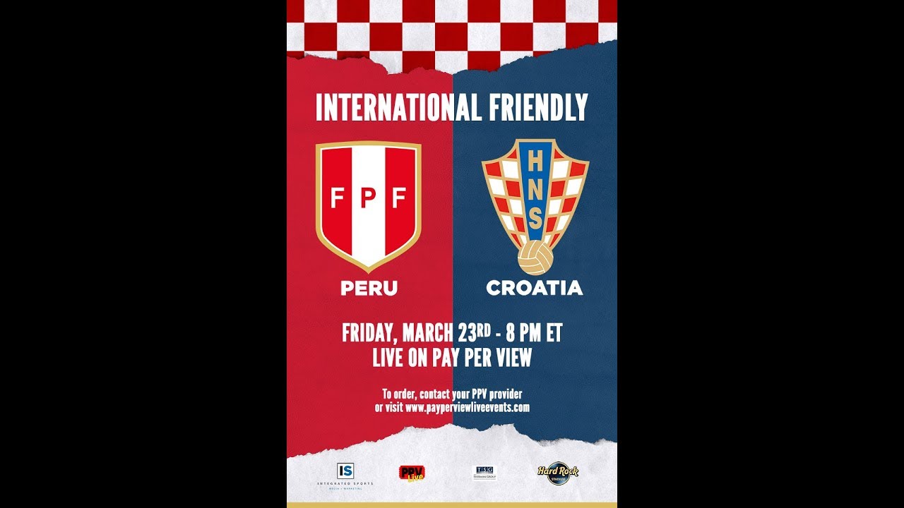 PERU VS CROATIA MARCH 23RD, 2018 LIVE ON PPV