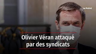 Olivier Véran attaqué par des syndicats