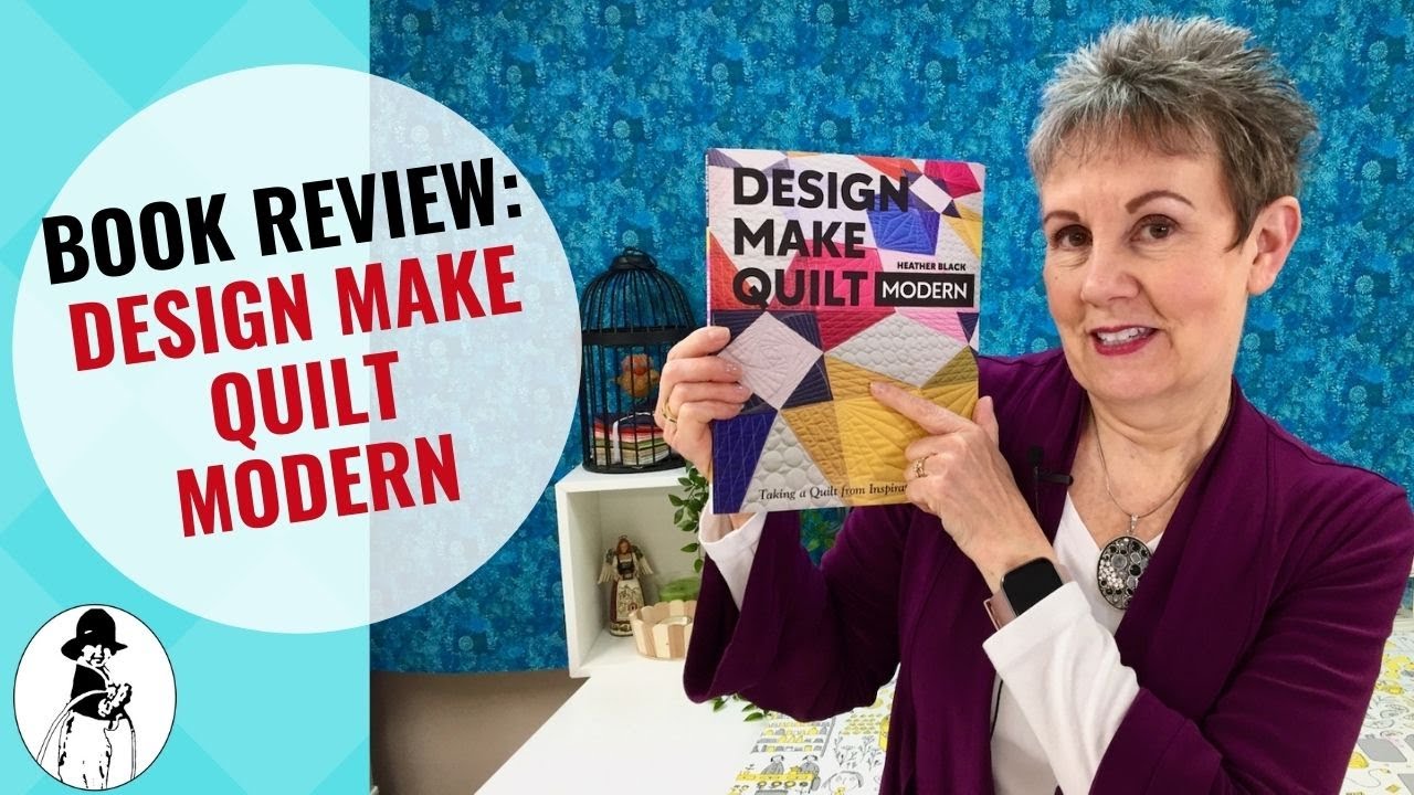 Design, Make, Quilt Modern: Taking a Quilt from Inspiration to Reality [Book]