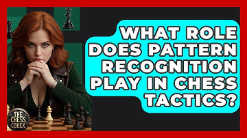 What Role Does Pattern Recognition Play In Chess Tactics? - The Chess Codex