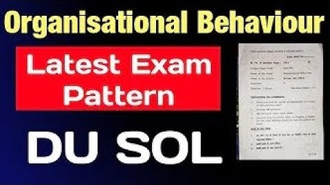 Organisational Behaviour Exam Pattern Bcom DU SOL Organisational Behaviour Question Paper Explain