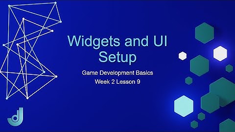 Game Development Basics - Week 2: Lesson 9 [ Unreal Engine Widgets and UI Setup ]