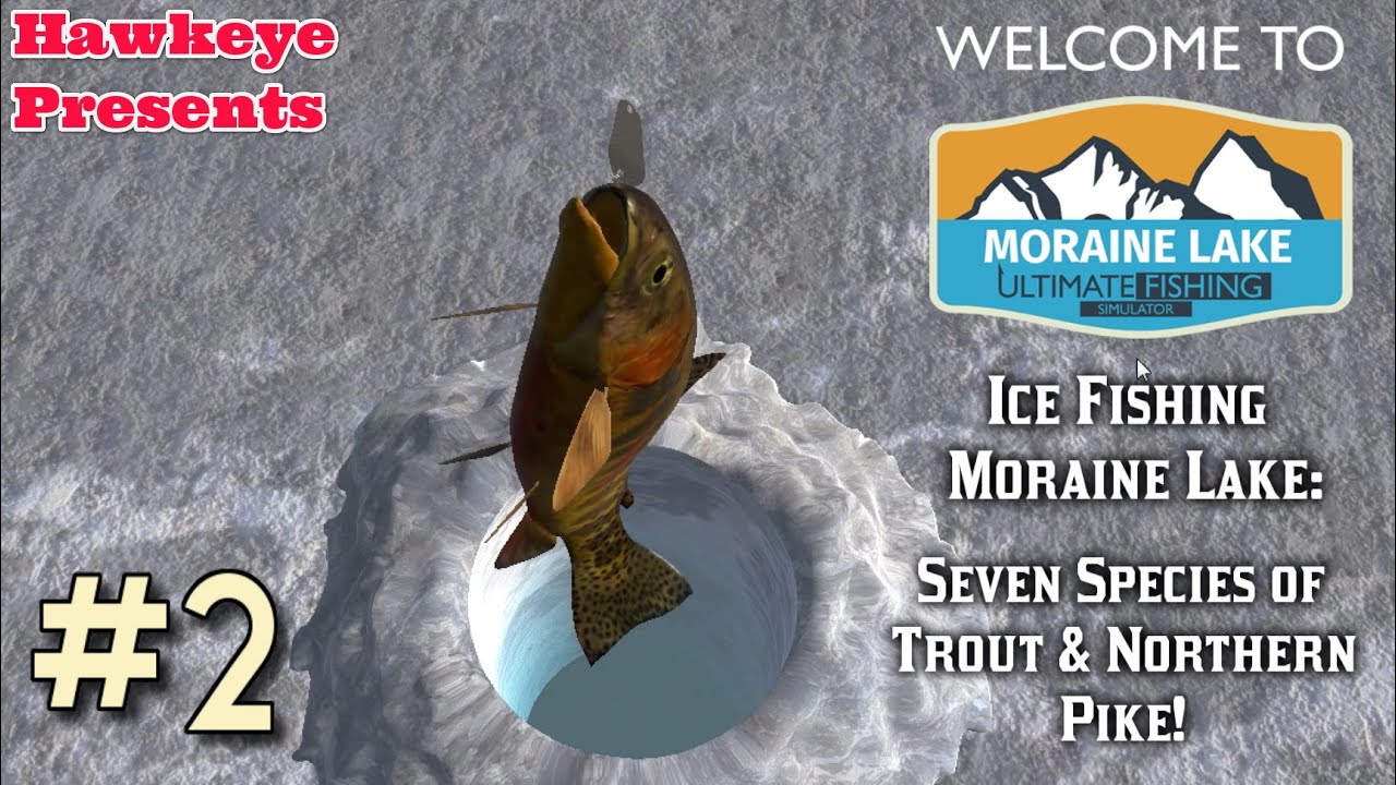 Ultimate Fishing Simulator S4 #2 - Ice Fishing Moraine Lake: Seven Species  of Trout & Northern Pike! 