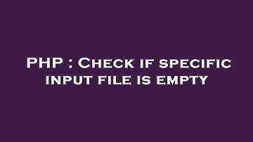 PHP : Check if specific input file is empty