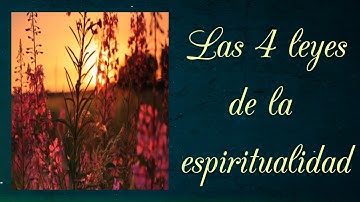 Las 4 leyes de la espiritualidad
