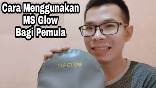 Cara Memakai MS Glow Bagi Pemula!!!