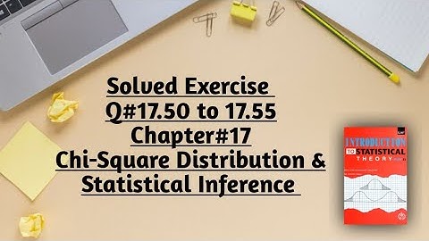 Solved Exercise Q#17.51 to 17.55(Part#17) ||Chapter#17 ||Chi-Square Distribution
