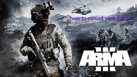 Arma 3 modding/modeling tutorial ep: 1 how to mount your P drive.