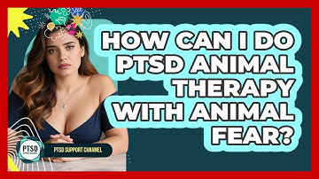 How Can I Do PTSD Animal Therapy With Animal Fear? - PTSD Support Channel