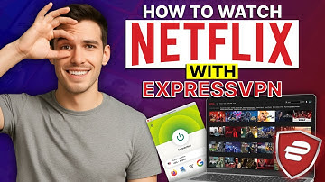 How to watch Netflix with ExpressVPN: Access Every Country