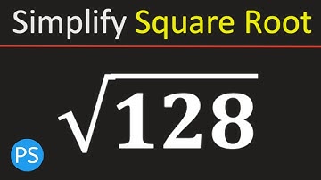 Simplify Square Root of 128 | Root 128 Simplified | Simplified Radical Form