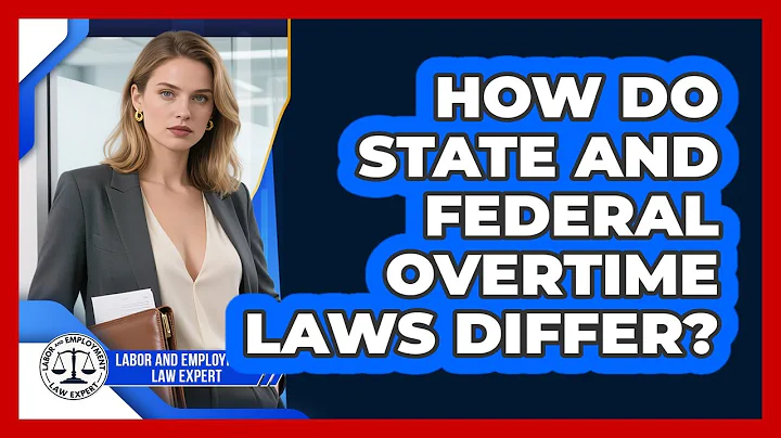 How Do State And Federal Overtime Laws Differ? - Labor and Employment Law Expert
