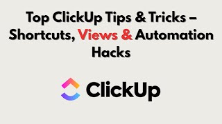 Top ClickUp Tips &amp; Tricks – Shortcuts, Views &amp; Automation Hacks