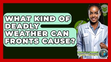 What Kind Of Deadly Weather Can Fronts Cause? - Earth Science Answers
