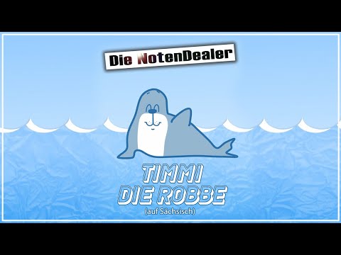 @DieNotenDealer – »Timmi die Robbe« (Auf Sächsisch!) | Sächsisch für Alle
