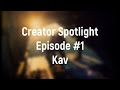 Creator Spotlight Episode #1: Kav