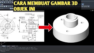 CARA MEMBUAT MODEL 3D DAN CARA MEMBACA GAMBAR TEKNIK