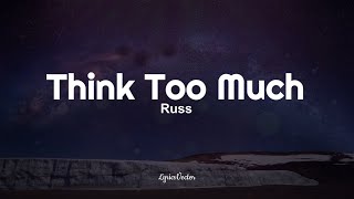Russ - Think Too Much (Lyrics) 🎧
