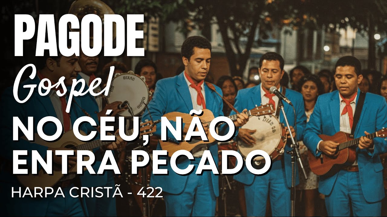 Pagode Gospel - Hino da Harpa Cristã 422 “No Céu, não entra pecado”