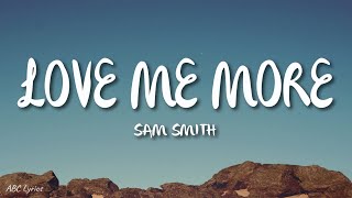 Sam Smith - Love Me More (Lyrics)