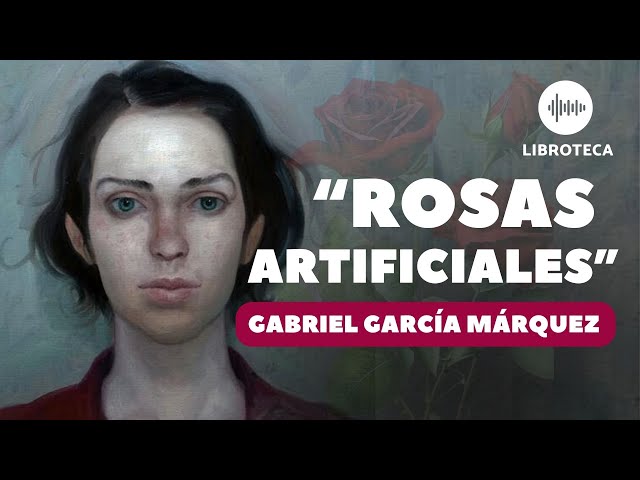 Rosas artificiales, de Gabriel García Márquez | AUDIOLIBRO |AUDIOCUENTO |cuento completo | lectura class=