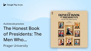 The Honest Book of Presidents: The Men Who… by Prager University · Audiobook preview