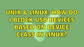 Unix & Linux: How do i block USB devices based on device class in Linux?