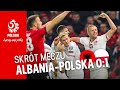 OBSZERNY SKRÓT meczu ALBANIA – POLSKA (0:1)