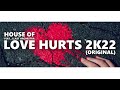 HOUSE OF - LOVE HURTS 2K22 (ORIGINAL)