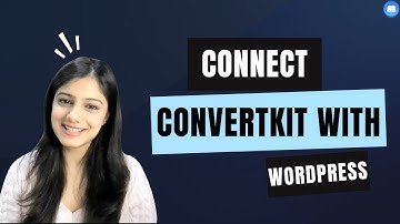 How to connect your ConvertKit account with your WordPress site?