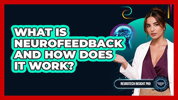 What Is Neurofeedback And How Does It Work? - Neurotech Insight Pro