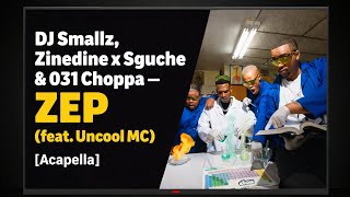 DJ Smallz, Zinedine x Sguche & 031 Choppa - ZEP (feat. Uncool MC) [Acapella]