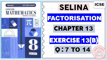 FACTORISATION,  EXERCISE 13 (B)  QUESTIONS 7 to 14@SELINA