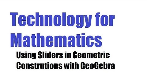 Sliders in Geometric Constructions with GeoGebra