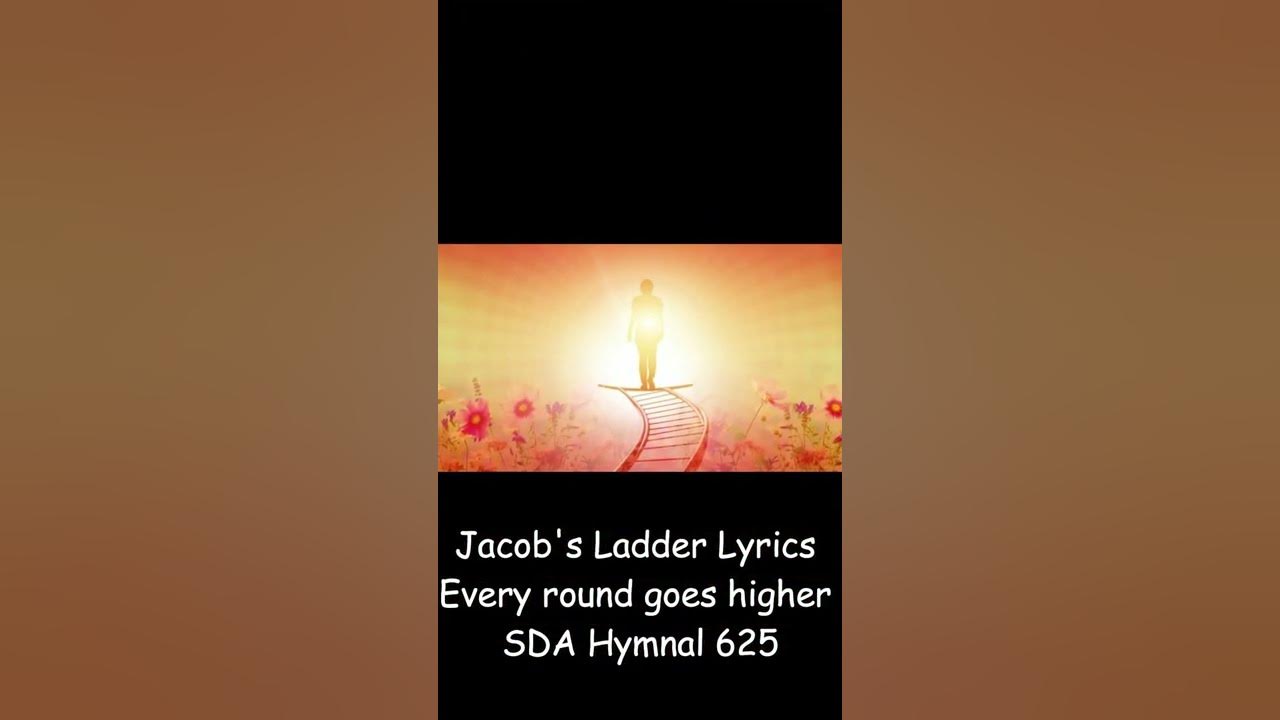 Jacob's Ladder Lyrics Every round goes higher SDA Hymnal 625