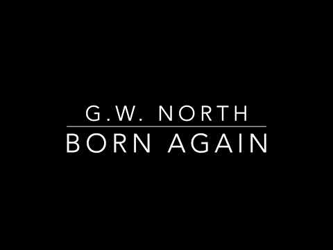 G.W. North. Born Again