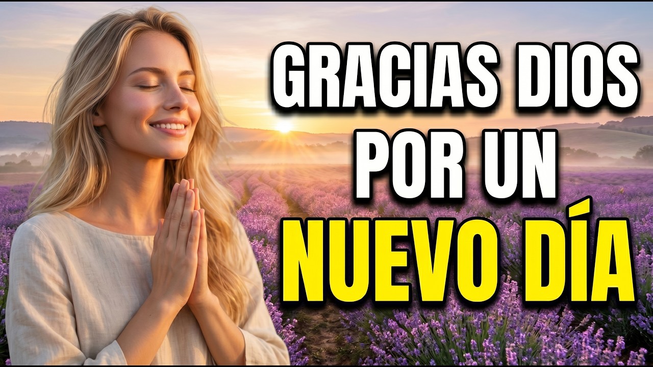 PODEROSA ORACIÓN de la MAÑANA | GRACIAS DIOS por un NUEVO DÍA ...