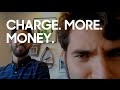 Charge More Money For What You Do!