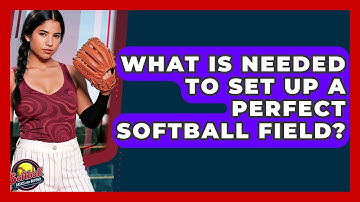 What Is Needed To Set Up A Perfect Softball Field? - Softball Basics and Beyond