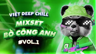 MIXSET BỒ CÔNG ANH REMIX🎧NHẠC DEEP HOUSE & HOUSE LAK CỰC CUỐN - NHẠC TRẺ REMIX VIET DEEP 2024