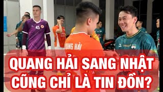 QUANG HẢI DÍNH TIN ĐỒN SANG NHẬT BẢN | BIẾT ƠN HLV KIATISUK VÌ GIÚP LẤY LẠI PHONG ĐỘ TẠI CAHN